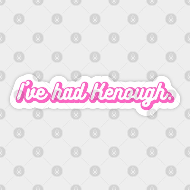 I've Had Kenough Sticker by Chelsea Seashell